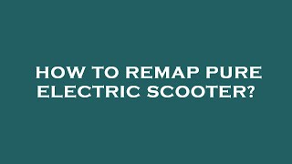 How to remap pure electric scooter [upl. by Orapma835]