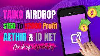 Taiko Airdrop 🎁  150 To 2000 Profit 💲  Aethir amp IO Net Airdrop 🚀  Other Airdrop Updates 🔄 [upl. by Scheer586]