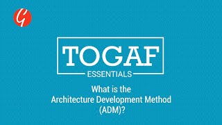 TOGAF Essentials What is the Architecture Development Method ADM TOGAF Certification [upl. by Yoreel]