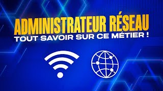 TOUT SAVOIR sur le métier d’ADMINISTRATEUR RESEAU les avantages missions et responsabilités [upl. by Anitan934]