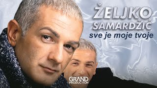 Zeljko Samardzic  Sve je moje tvoje  Audio 1999 [upl. by Enovad]