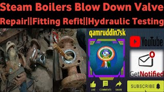 Steam Boilers Blow Down Valve RepairFitting RefitHydraulic Testing cheema [upl. by Garling]