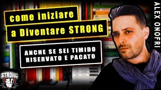 Come essere Strong anche se sei Timido Riservato e Pacato Metodi di base da Alex Onofri [upl. by Ethel]