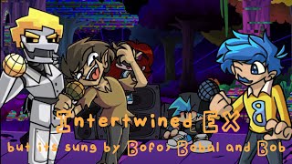 Intertwined EX but its sung by Bofo Bobal and Bob [upl. by Naffets]