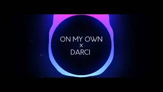 On My Own × DARCI remix creditmrpurged [upl. by Armyn]