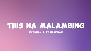 This Na Malambing  Ryannah J Ft Nateman Lyrics [upl. by Resay]