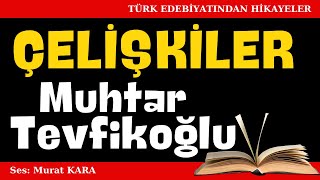 quotÇelişkilerquot Muhtar Tevfikoğlu Hikayeleri  Sesli Kitaplar [upl. by Eniffit]