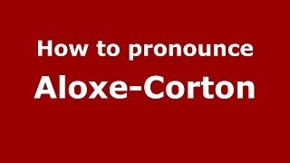 How to Pronounce AloxeCorton in French  PronounceNamescom [upl. by Ysabel]