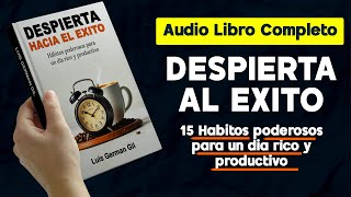 Audio libro completo 💲 Despierta hacia el éxito 15 hábitos PODEROSOS para un día rico y productivo [upl. by Dnomyad55]