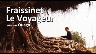 Nicolas FRAiSSiNET  Le Voyageur  Clip Ouaga [upl. by Aicileb]