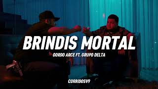 Brindis Mortal  Gordo Arce Ft Grupo Delta Corridos 2024 [upl. by Camey]