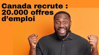 🚨🚨🚨LE CANADA RECRUTE GRATUITEMENT PLUS DE 20000 OFFRES DEMPLOI [upl. by Westbrooke]