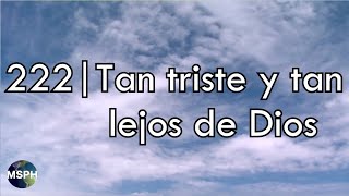 HA62  Himno 222  Tan triste y tan lejos de Dios [upl. by Goodkin]