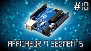 ARDUINO 10  Afficheur 7 segments tuto en français [upl. by Elfreda]