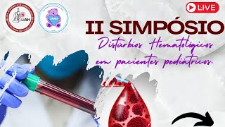 II SIMPÓSIO DISTÚRBIOS HEMATOLÓGICOS EM PACIENTES PEDIÁTRICOS  DIA 1505 [upl. by Jeannine]