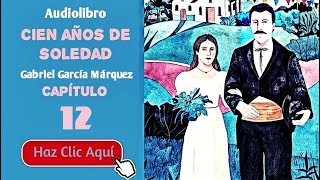 12 Cien años de soledad Por Gabriel García Márquez  Cap12  Audiolibro en español con voz humana [upl. by Lathan195]