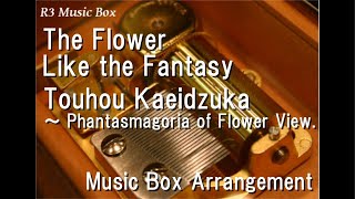 The Flower Like the FantasyTouhou Kaeidzuka ～ Phantasmagoria of Flower View Music Box [upl. by Garceau]