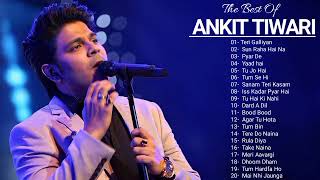 Best Of Ankit Tiwari Songs ll New hindi Romantic Songs ll Top 20 hit songs of Ankit Tiwari [upl. by Miharbi]