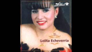 LOLITA ECHEVERRIA  MI UNICO AMORAYAYAY CORAZONAGUA DE VENENO 2016 [upl. by Nivlac]