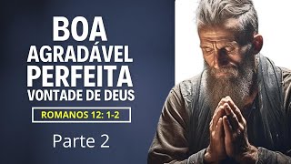 VOCÊ SABE QUAL É A BOA AGRADÁVEL E PERFEITA VONTADE DE DEUS DE ROMANOS 12   Parte 2 [upl. by Dlopoel]