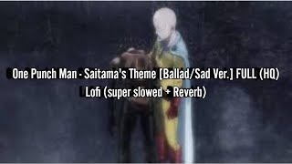 One Punch Man  Saitamas Theme Super Slowed  Reverb BalladSad Ver FULL HQ [upl. by Steen]