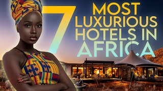 7 Most Luxurious and Unique Hotels in Africa You Must Experience [upl. by Kitarp713]