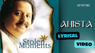 Ahista Official Lyric Video  Pankaj Udhas  Stolen Moments [upl. by Oirazan]