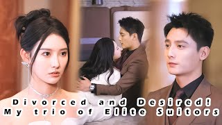 【ENG SUB】Divorced and Desired My Trio of Elite Suitors [upl. by Sagerman]