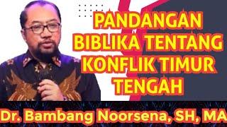 PANDANGAN BIBLIKA TENTANG KONFLIK TIMUR TENGAH  Dr Bambang Noorsena SH MA [upl. by Yup]