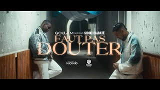 Goulam x Sidiki Diabaté  Faut pas douter Clip Officiel [upl. by Ehtyaf]