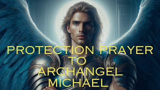 🙏🏼POWERFUL Archangel Michael PROTECTION Prayer Shield Against NEGATIVITY and Restore PEACE🙏🏼 [upl. by Auqinat]