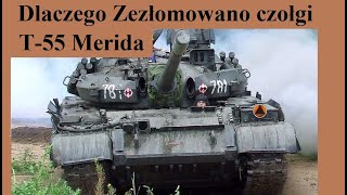 Dlaczego Zezłomowano polskie czołgi T55 Merida [upl. by Eikcuhc428]