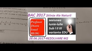 Rezolvare BAC 2017 Matematica M2 Stiinte Ale Naturii 28 iunie 2017 varianta oficiala EDU [upl. by Decamp]