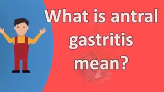 What is antral gastritis mean   Healthy LIFE [upl. by Enaffit559]