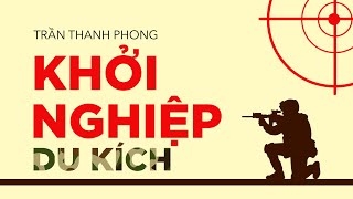 Sách nói Khởi Nghiệp Du Kích  Chương 1  Trần Thanh Phong [upl. by Verbenia172]