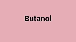 Butanol Meaning and Pronunciation [upl. by Egerton]