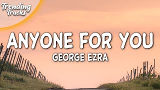 George Ezra  Anyone For You Lyrics [upl. by Pinto]