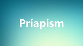 Priapism  Medical Definition and Pronunciation [upl. by Hnah]