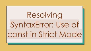 Resolving SyntaxError Use of const in Strict Mode [upl. by Juley939]