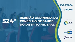 524ª Reunião Ordinária do Conselho de Saúde do Distrito Federal [upl. by Capps]