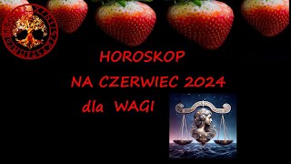 HOROSKOP NA CZERWIEC 2024 DLA WAGI [upl. by Raynold]