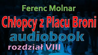 CHŁOPCY Z PLACU BRONI  DARMOWY AUDIOBOOK  Ferenc Molnar  rozdział 810 [upl. by Nanete463]