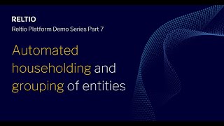 Reltio Platform Demo Series Part 7 Automated householding and grouping of entities [upl. by Ocirne]