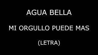 Agua Bella  Mi orgullo puede mas LetraLyrics [upl. by Bloch316]