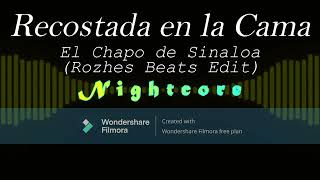 Recostada en la Cama  El Chapo de Sinaloa Rozhes Beats Edit Nightcore [upl. by Suckow]