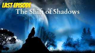 The Shift of Shadows Episode 9 [upl. by Crisey]