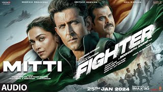 FIGHTER Mitti Audio Hrithik Roshan Deepika Padukone Anil Kapoor  VishalSheykhar [upl. by Layne642]