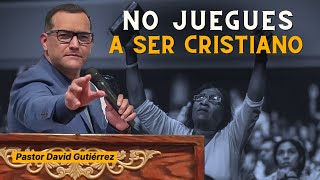 No juegues a ser Cristiano  Pastor David Gutierrez [upl. by Derrej]