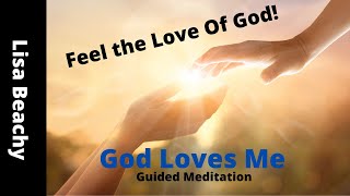 FEEL GODS LOVE  God Loves Me Guided Meditation [upl. by Etneciv572]