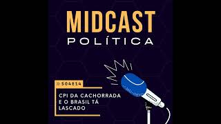 S04E14  CPI da Cachorrada e o Brasil tá lascado  MIDCast Política [upl. by Niawtna555]